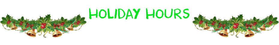 HOLIDAY HOURS: Closed December 23rd - January 1st